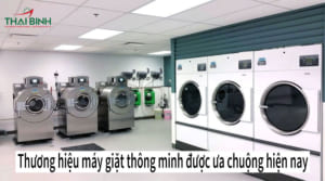 Các thương hiệu máy giặt thông minh được ưa chuộng hiện nayCác thương hiệu máy giặt thông minh được ưa chuộng hiện nay